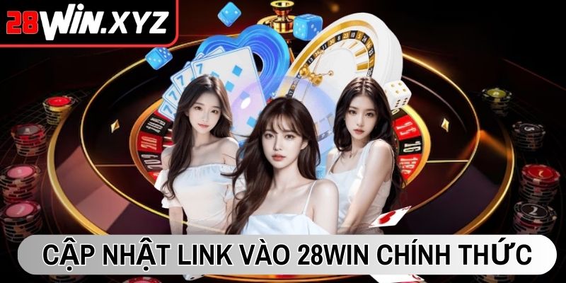 Cập nhật link vào 28Win chính thức 2025
