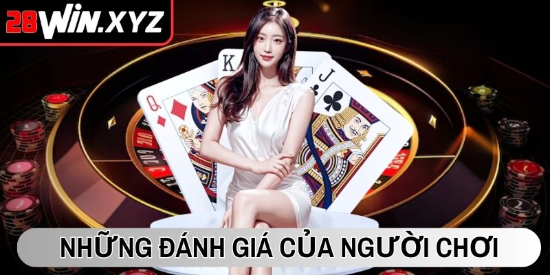 Những đánh giá của người chơi về nhà cái 28Win