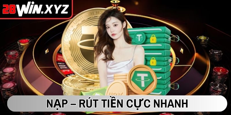 Nạp – rút tiền cực nhanh