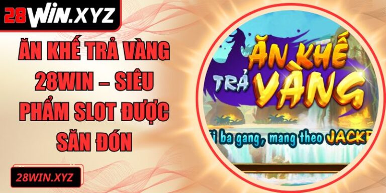 Ăn Khế Trả Vàng 28Win