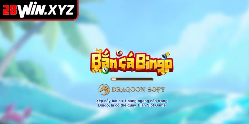 Khái quát sơ lược về Bắn Cá Bingo 28Win
