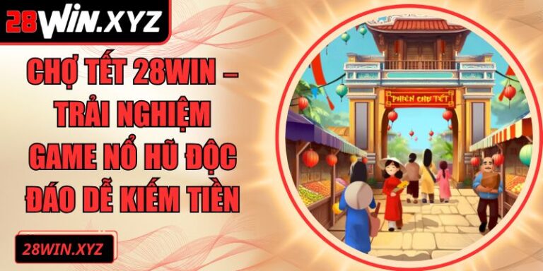 Chợ Tết 28Win