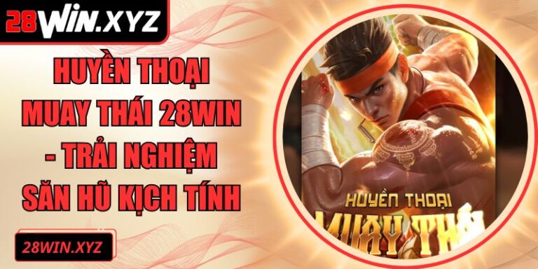 Huyền Thoại Muay Thái 28Win