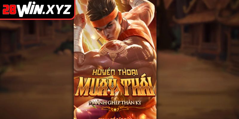 Tổng quan về Huyền Thoại Muay Thái 28Win
