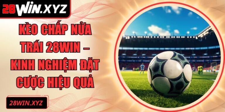 kèo chấp nửa trái 28Win