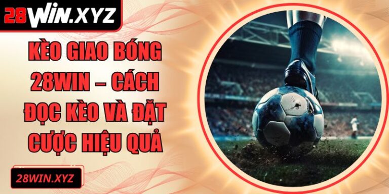Kèo giao bóng 28Win