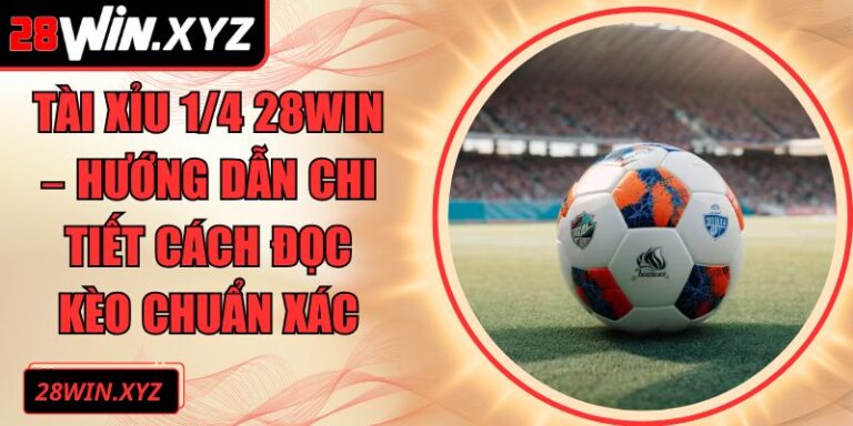 tài xỉu 1/4 28Win