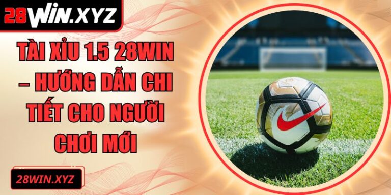 Tài xỉu 1.5 28Win